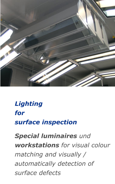Lighting   for  surface inspection  Special luminaires und workstations for visual colour matching and visually / automatically detection of surface defects