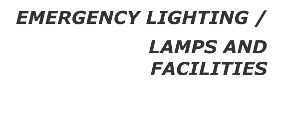 EMERGENCY LIGHTING / LAMPS AND   FACILITIES