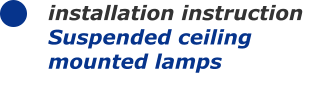 installation instruction Suspended ceiling mounted lamps