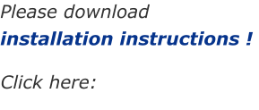 Please download  installation instructions !   Click here: