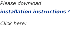 Please download  installation instructions !   Click here: